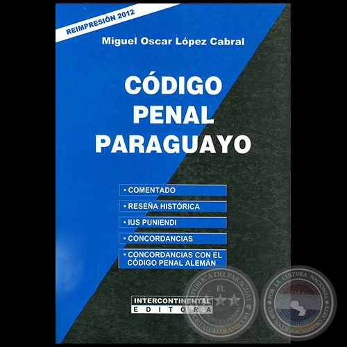 CDIGO PENAL PARAGUAYO - ReImpresin 2012 - Autor: MIGUEL OSCAR LPEZ CABRAL - Ao 2012